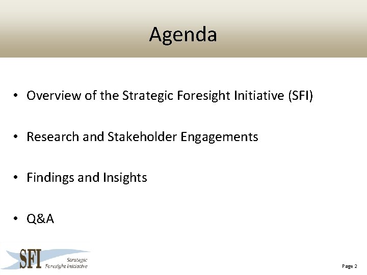 Agenda • Overview of the Strategic Foresight Initiative (SFI) • Research and Stakeholder Engagements