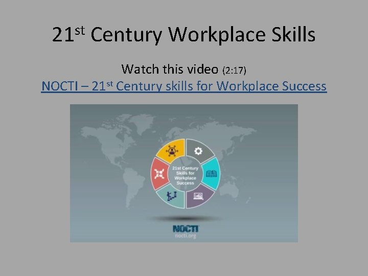 21 st Century Workplace Skills Watch this video (2: 17) NOCTI – 21 st