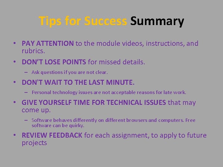Tips for Success Summary • PAY ATTENTION to the module videos, instructions, and rubrics.