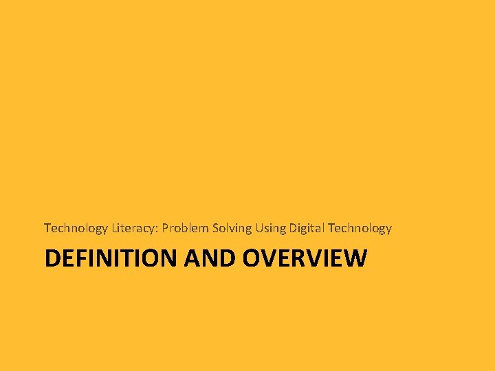 Technology Literacy: Problem Solving Using Digital Technology DEFINITION AND OVERVIEW 