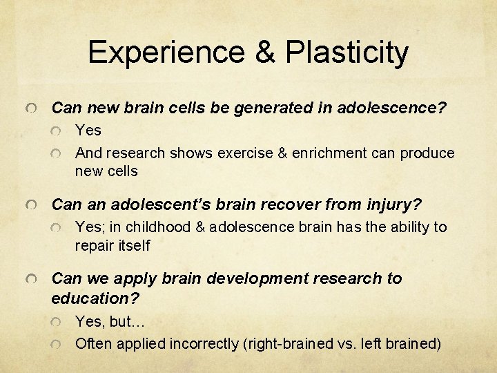 Experience & Plasticity Can new brain cells be generated in adolescence? Yes And research