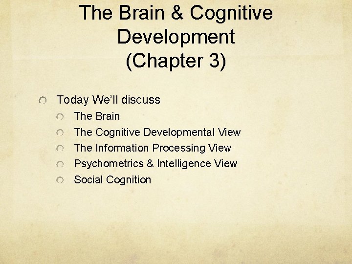 The Brain & Cognitive Development (Chapter 3) Today We’ll discuss The Brain The Cognitive