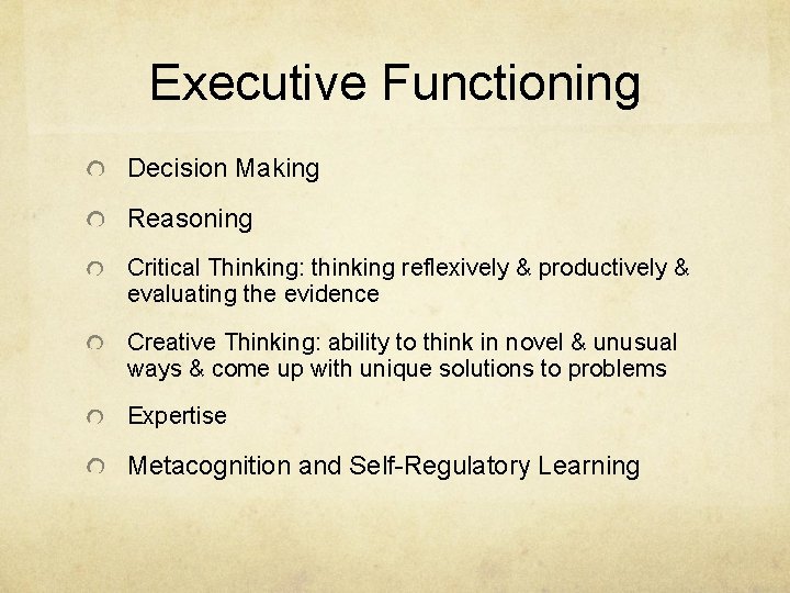 Executive Functioning Decision Making Reasoning Critical Thinking: thinking reflexively & productively & evaluating the
