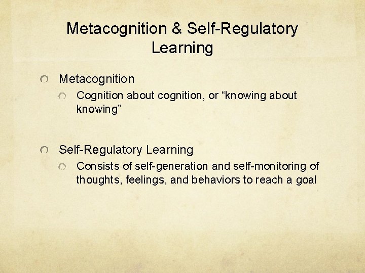 Metacognition & Self-Regulatory Learning Metacognition Cognition about cognition, or “knowing about knowing” Self-Regulatory Learning