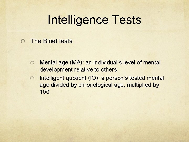 Intelligence Tests The Binet tests Mental age (MA): an individual’s level of mental development