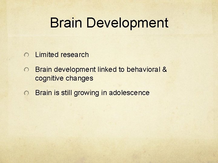 Brain Development Limited research Brain development linked to behavioral & cognitive changes Brain is
