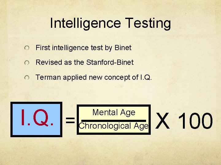 Intelligence Testing First intelligence test by Binet Revised as the Stanford-Binet Terman applied new