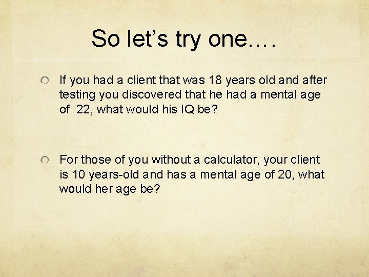 So let’s try one…. If you had a client that was 18 years old