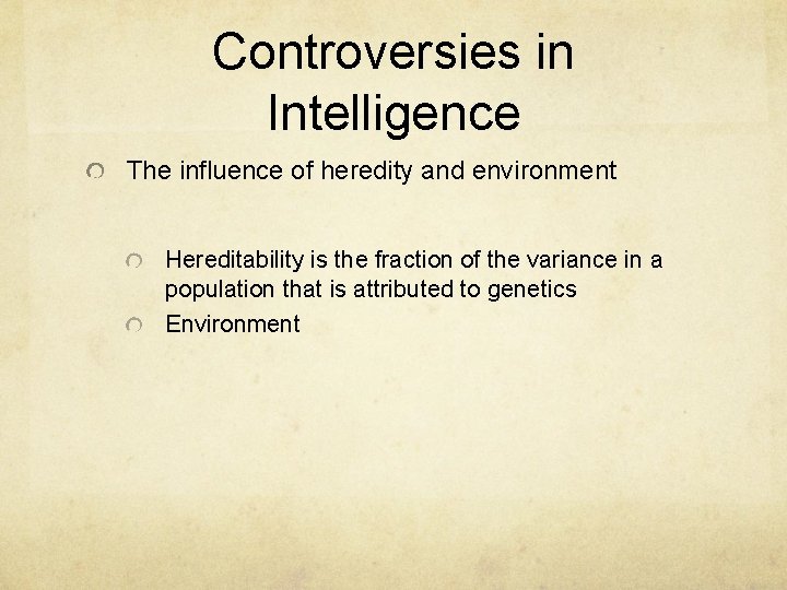Controversies in Intelligence The influence of heredity and environment Hereditability is the fraction of