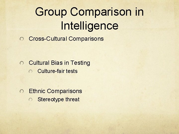 Group Comparison in Intelligence Cross-Cultural Comparisons Cultural Bias in Testing Culture-fair tests Ethnic Comparisons