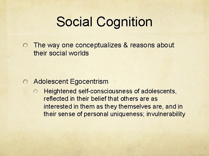 Social Cognition The way one conceptualizes & reasons about their social worlds Adolescent Egocentrism