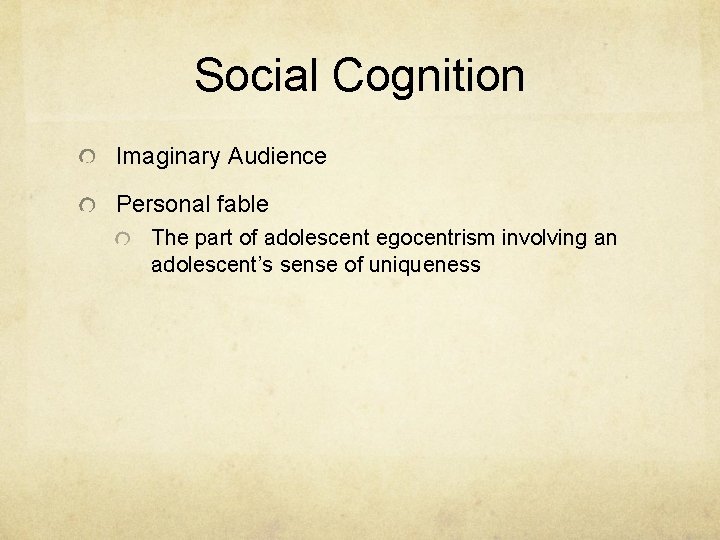 Social Cognition Imaginary Audience Personal fable The part of adolescent egocentrism involving an adolescent’s