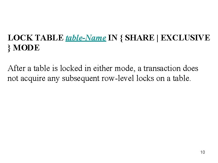 LOCK TABLE table-Name IN { SHARE | EXCLUSIVE } MODE After a table is LOCK TABLE table-Name IN { SHARE | EXCLUSIVE } MODE After a table is