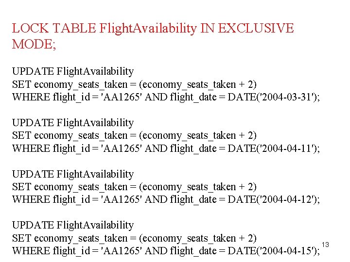 LOCK TABLE Flight. Availability IN EXCLUSIVE MODE; UPDATE Flight. Availability SET economy_seats_taken = (economy_seats_taken LOCK TABLE Flight. Availability IN EXCLUSIVE MODE; UPDATE Flight. Availability SET economy_seats_taken = (economy_seats_taken