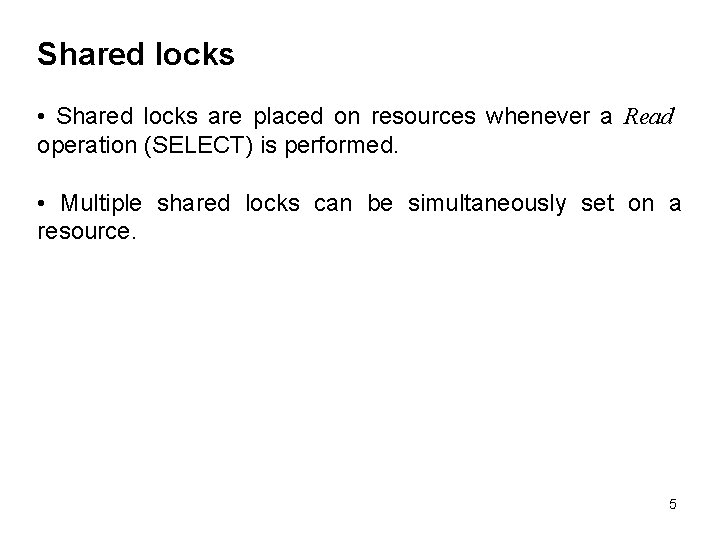Shared locks • Shared locks are placed on resources whenever a Read operation (SELECT) Shared locks • Shared locks are placed on resources whenever a Read operation (SELECT)