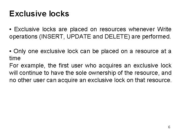 Exclusive locks • Exclusive locks are placed on resources whenever Write operations (INSERT, UPDATE Exclusive locks • Exclusive locks are placed on resources whenever Write operations (INSERT, UPDATE