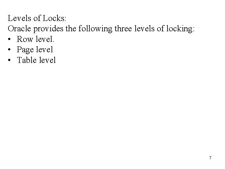 Levels of Locks: Oracle provides the following three levels of locking: • Row level. Levels of Locks: Oracle provides the following three levels of locking: • Row level.
