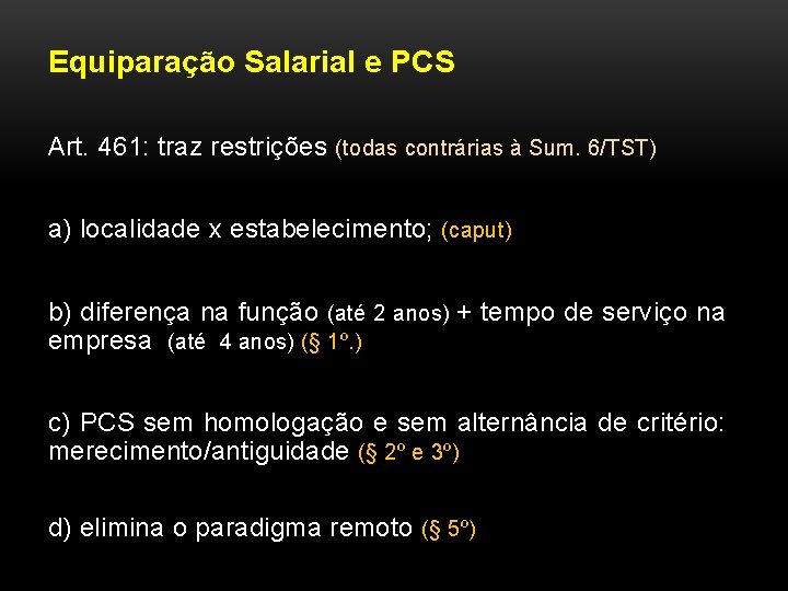 Equiparação Salarial e PCS Art. 461: traz restrições (todas contrárias à Sum. 6/TST) a)