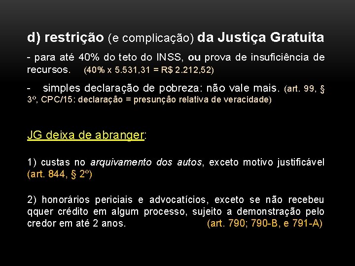d) restrição (e complicação) da Justiça Gratuita - para até 40% do teto do