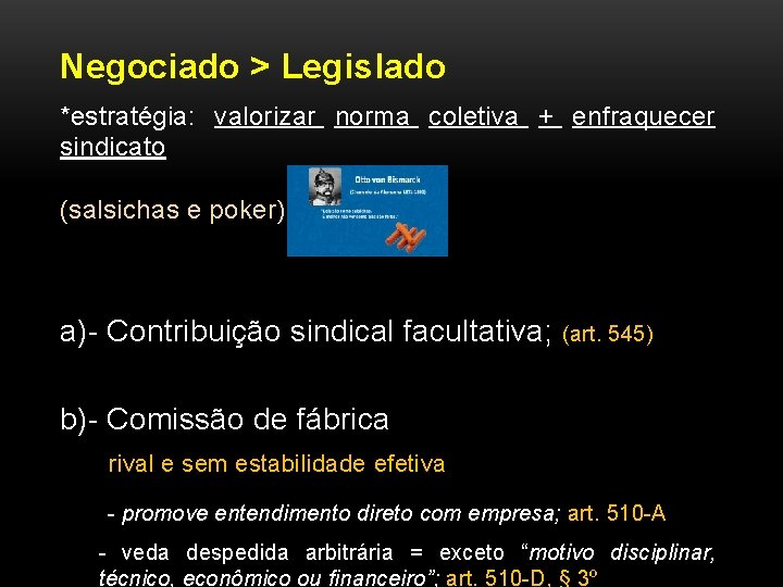 Negociado > Legislado *estratégia: valorizar norma coletiva + enfraquecer sindicato (salsichas e poker) a)-