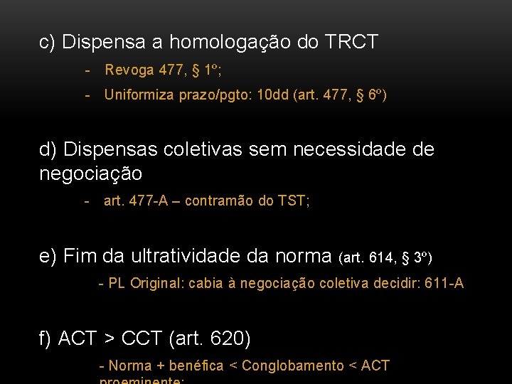 c) Dispensa a homologação do TRCT - Revoga 477, § 1º; - Uniformiza prazo/pgto:
