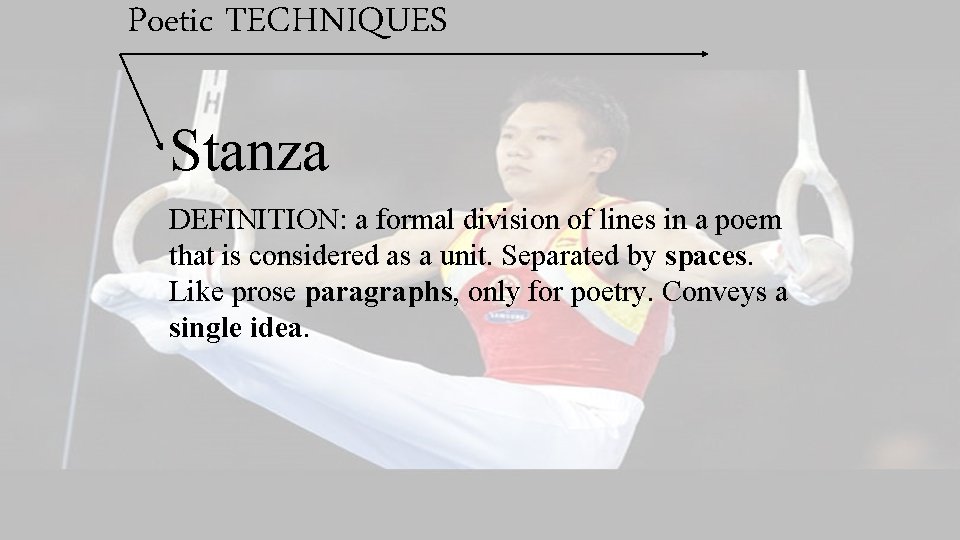 Poetic TECHNIQUES Stanza DEFINITION: a formal division of lines in a poem that is
