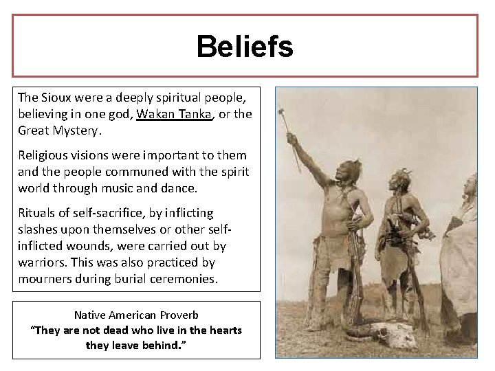 Beliefs The Sioux were a deeply spiritual people, believing in one god, Wakan Tanka,