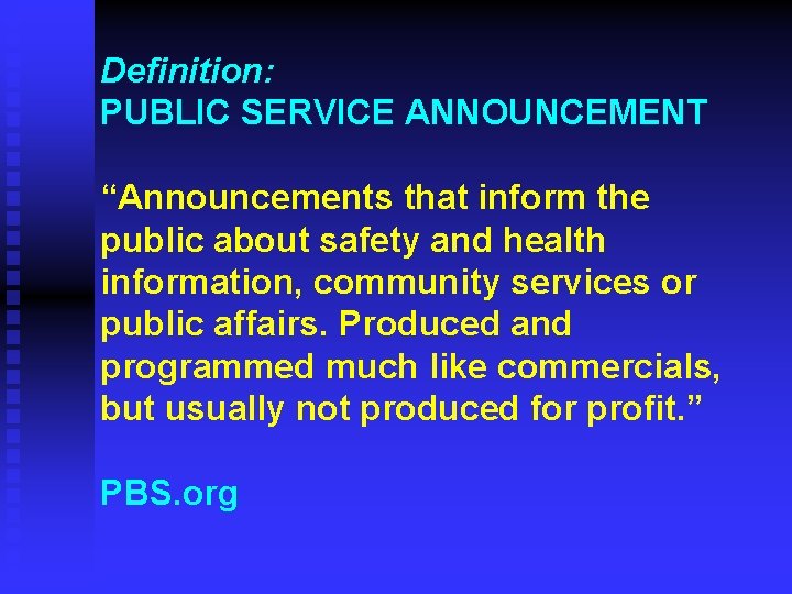 Definition: PUBLIC SERVICE ANNOUNCEMENT “Announcements that inform the public about safety and health information,