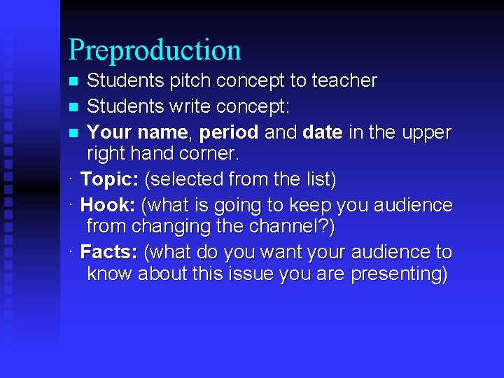 Preproduction Students pitch concept to teacher n Students write concept: n Your name, period