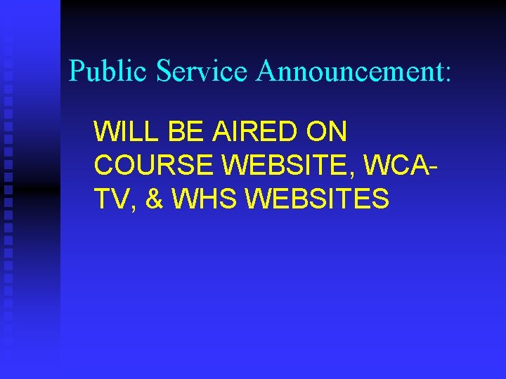 Public Service Announcement: WILL BE AIRED ON COURSE WEBSITE, WCATV, & WHS WEBSITES 