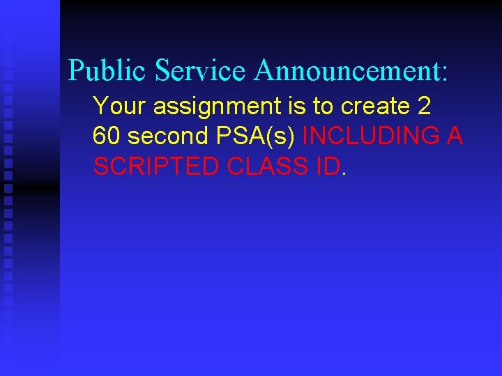 Public Service Announcement: Your assignment is to create 2 60 second PSA(s) INCLUDING A