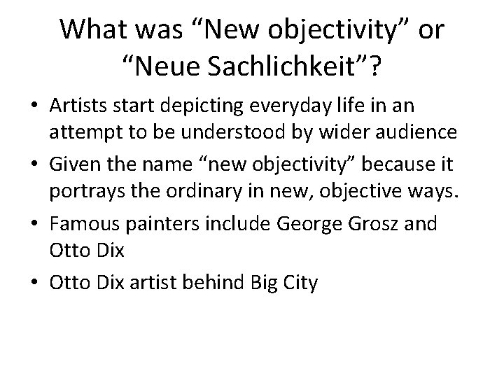 What was “New objectivity” or “Neue Sachlichkeit”? • Artists start depicting everyday life in