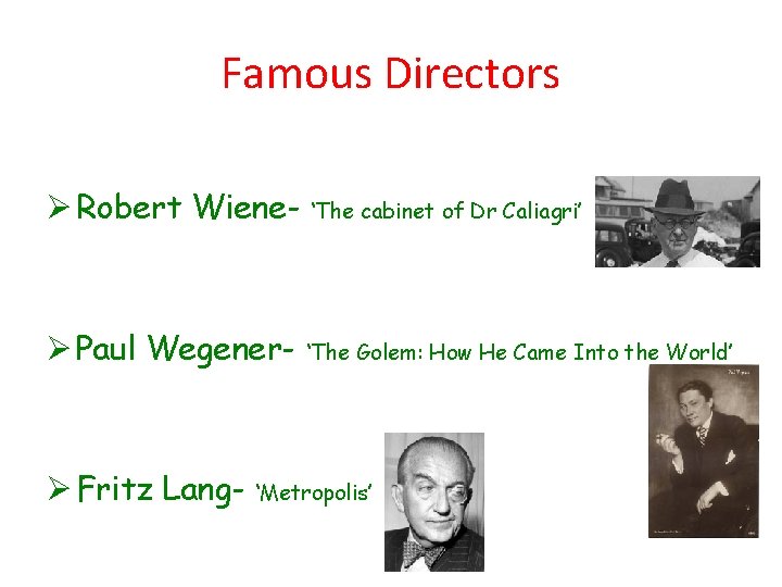 Famous Directors Ø Robert Wiene- ‘The cabinet of Dr Caliagri’ Ø Paul Wegener- ‘The