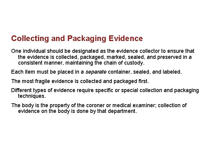 Collecting and Packaging Evidence One individual should be designated as the evidence collector to