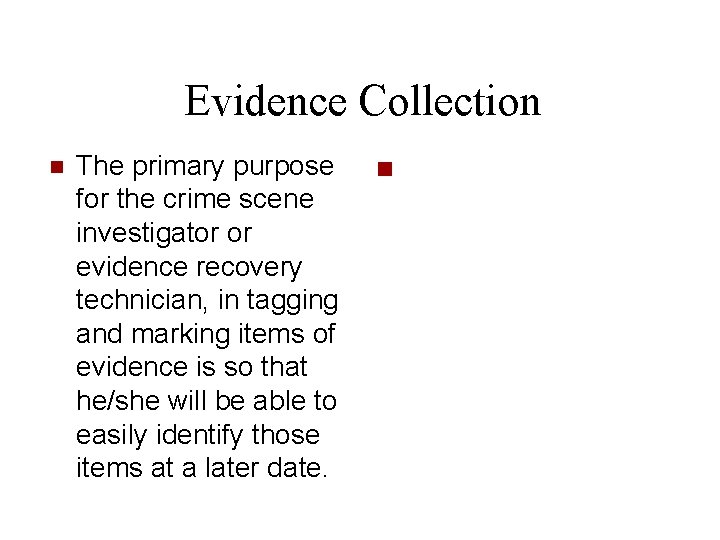 Evidence Collection n The primary purpose for the crime scene investigator or evidence recovery