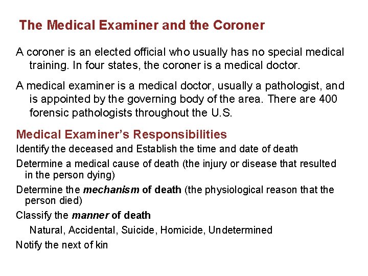 The Medical Examiner and the Coroner A coroner is an elected official who usually