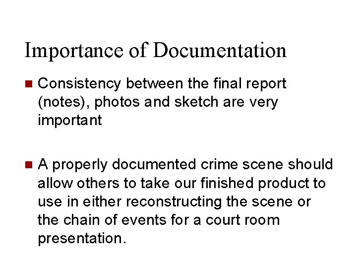 Importance of Documentation n Consistency between the final report (notes), photos and sketch are