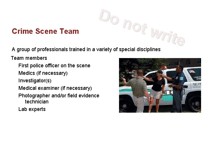 Crime Scene Team Do n ot w rite A group of professionals trained in