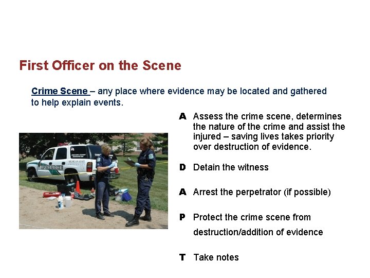 First Officer on the Scene Crime Scene – any place where evidence may be