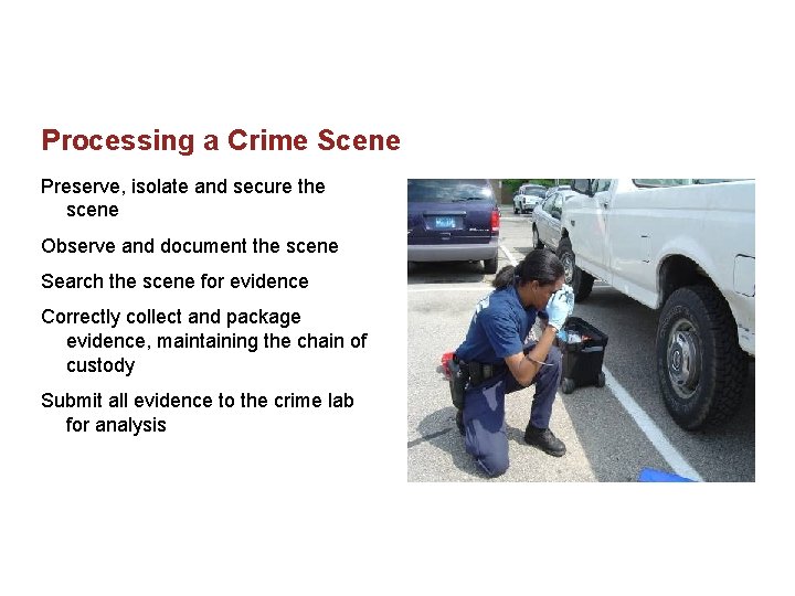 Processing a Crime Scene Preserve, isolate and secure the scene Observe and document the