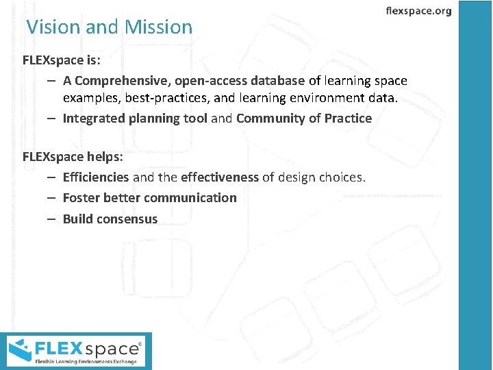 Vision and Mission FLEXspace is: – A Comprehensive, open-access database of learning space examples,