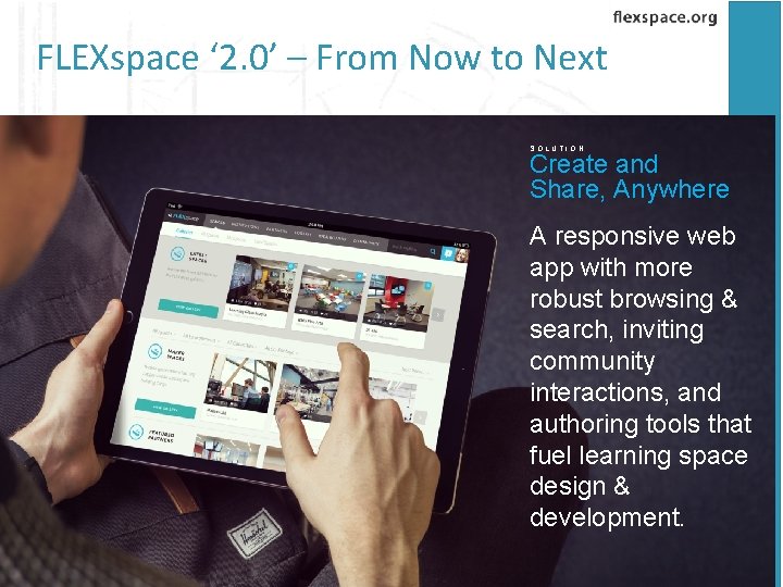 FLEXspace ‘ 2. 0’ – From Now to Next SOLUTION Create and Share, Anywhere