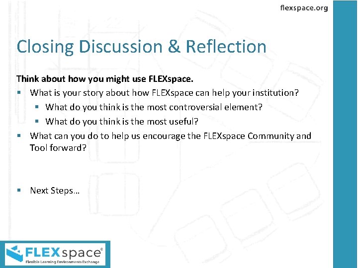 Closing Discussion & Reflection Think about how you might use FLEXspace. § What is