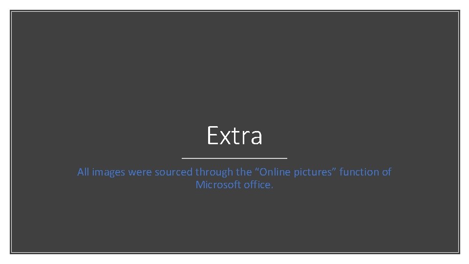 Extra All images were sourced through the “Online pictures” function of Microsoft office. 