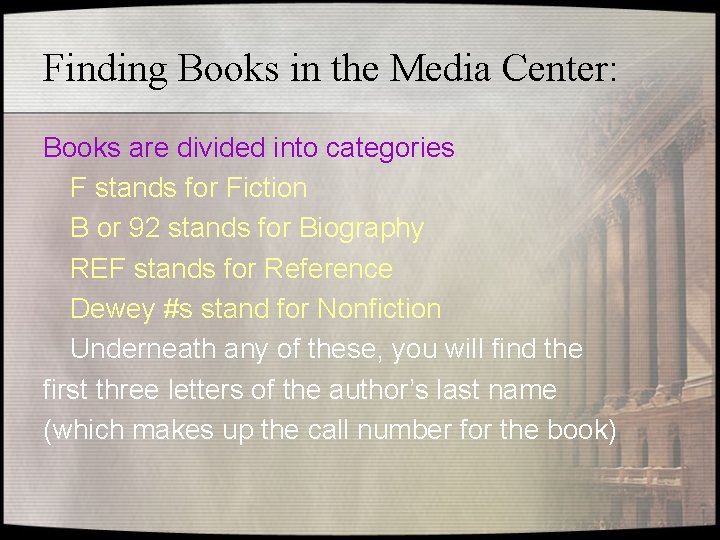 Finding Books in the Media Center: Books are divided into categories F stands for