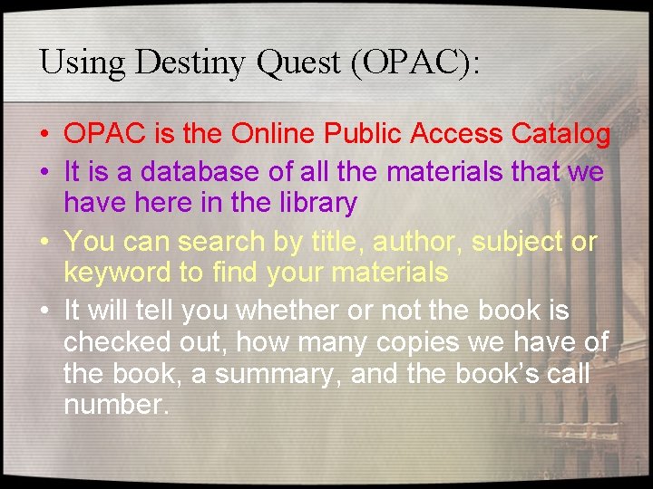 Using Destiny Quest (OPAC): • OPAC is the Online Public Access Catalog • It