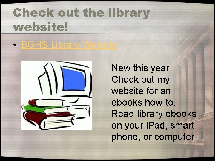 Check out the library website! • BGHS Library Website New this year! Check out