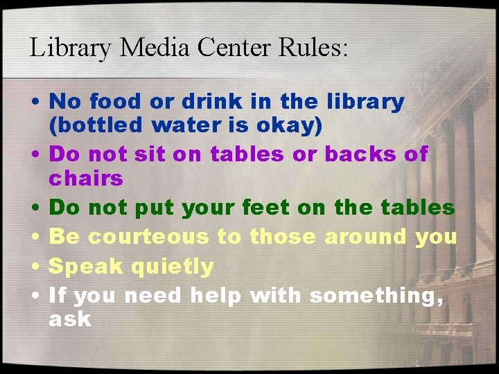 Library Media Center Rules: • No food or drink in the library (bottled water