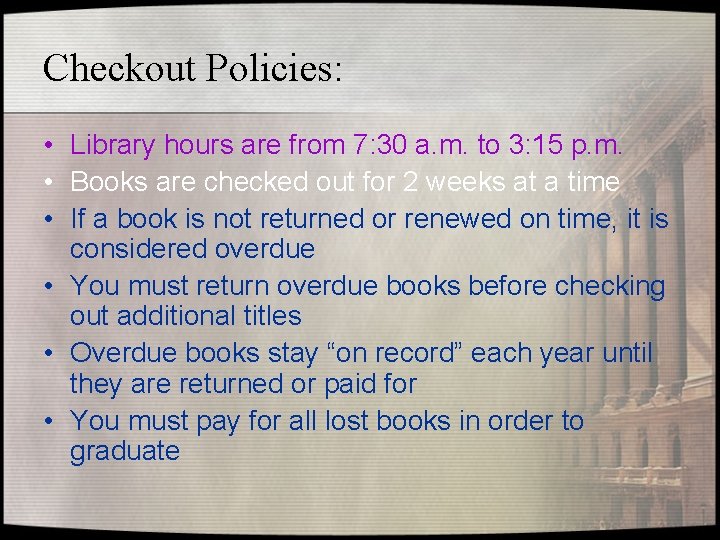 Checkout Policies: • Library hours are from 7: 30 a. m. to 3: 15