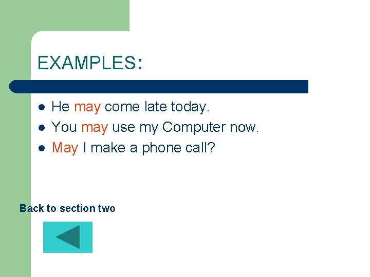 EXAMPLES: l l l He may come late today. You may use my Computer
